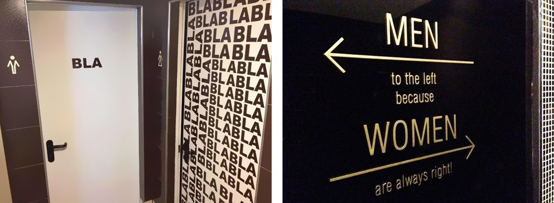 Image de gauche : Deux portes de toilettes. Sur l'une est écrit "BLA". Sur l'autre est écrite "blablablablablablabla" Image de droite : Sur un mur, une flèche à gauche avec écrit “Men to the left because.” Une flèche à droite avec écrit : “Women are always right.”